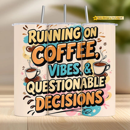 Tumbler wrap with bold text “Running on Coffee, Vibes & Questionable Decisions” and coffee cup art
