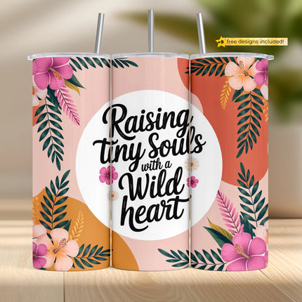 Mom-themed tumbler wrap with “Raising Tiny Souls with a Wild Heart” quote and tropical florals, perfect for sublimation.